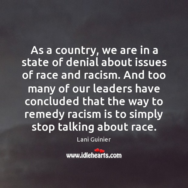 As a country, we are in a state of denial about issues Lani Guinier Picture Quote