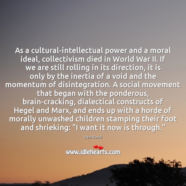 As a cultural-intellectual power and a moral ideal, collectivism died in World Ayn Rand Picture Quote