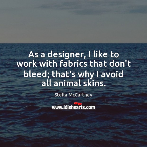 As a designer, I like to work with fabrics that don’t bleed; Stella McCartney Picture Quote