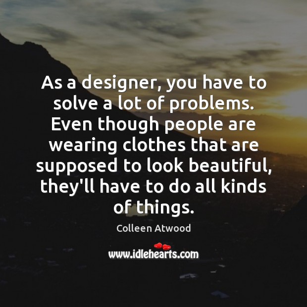 As a designer, you have to solve a lot of problems. Even Image