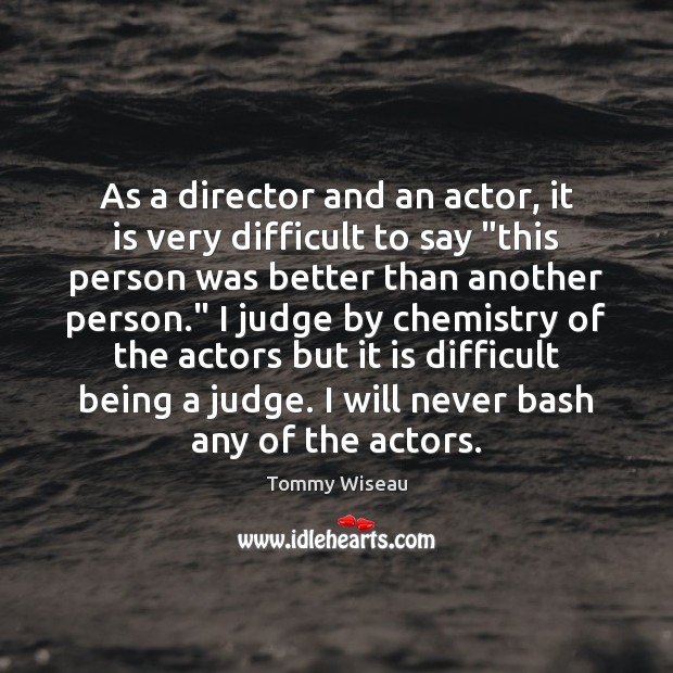 As a director and an actor, it is very difficult to say “ Image