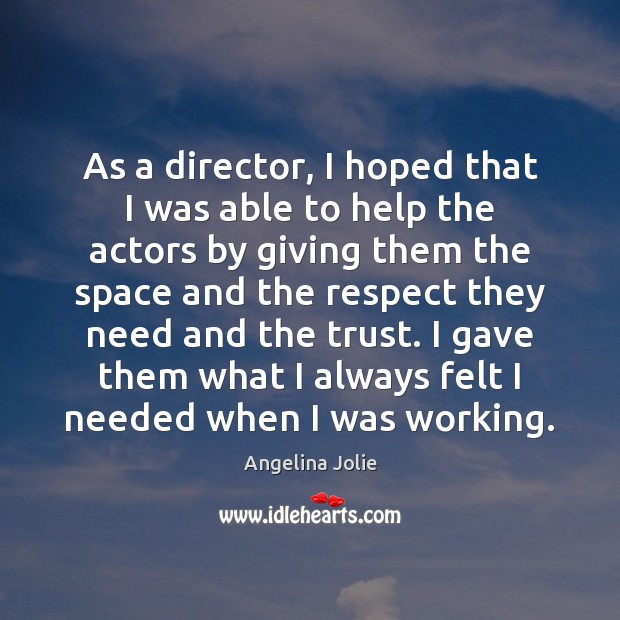 As a director, I hoped that I was able to help the Angelina Jolie Picture Quote