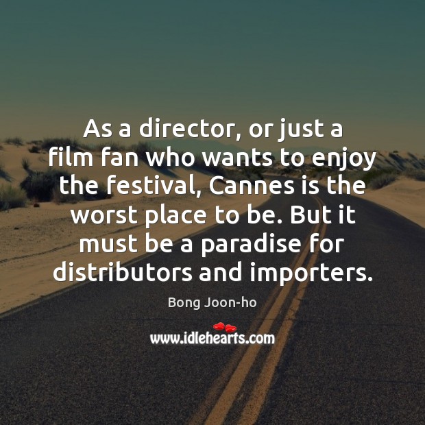 As a director, or just a film fan who wants to enjoy Bong Joon-ho Picture Quote