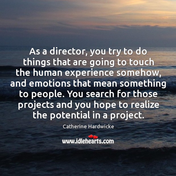 As a director, you try to do things that are going to Catherine Hardwicke Picture Quote