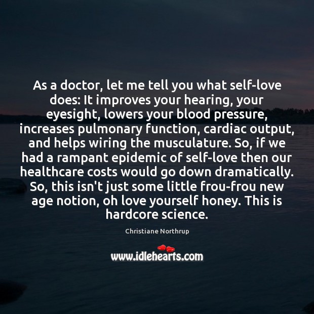 As a doctor, let me tell you what self-love does: It improves Christiane Northrup Picture Quote
