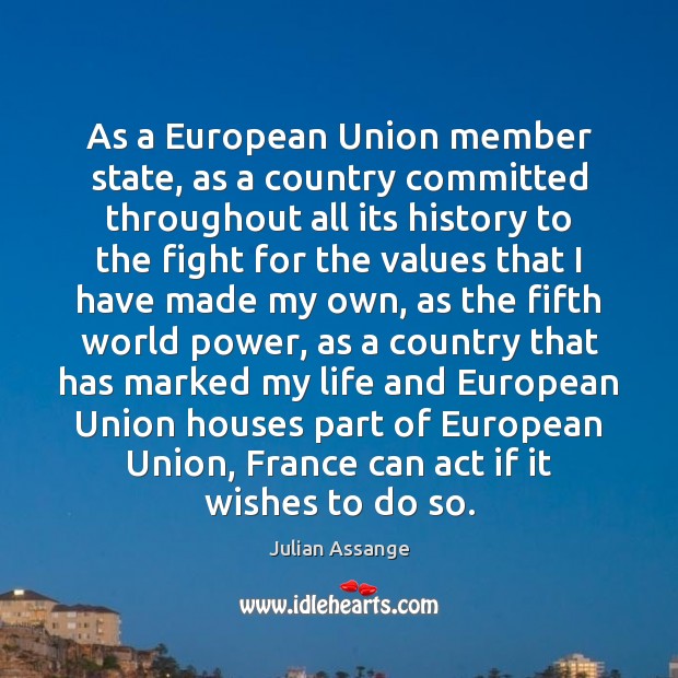 As a European Union member state, as a country committed throughout all Julian Assange Picture Quote