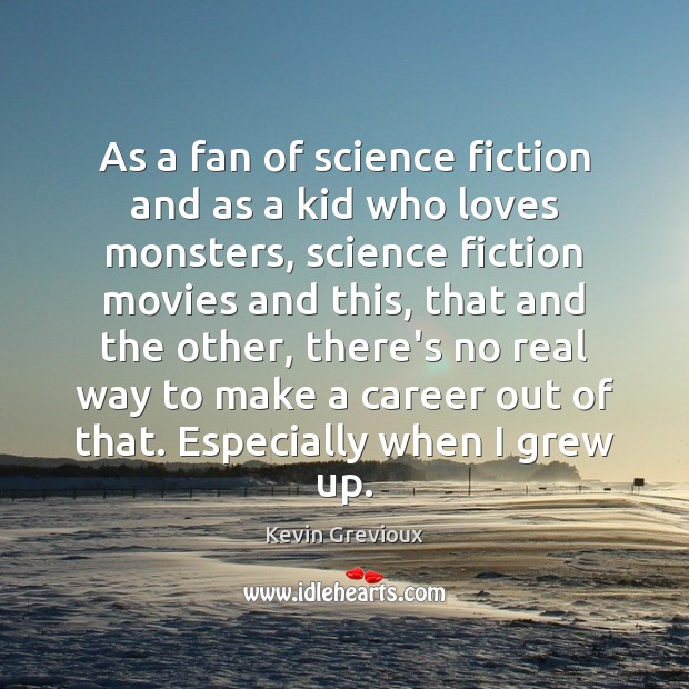 As a fan of science fiction and as a kid who loves Kevin Grevioux Picture Quote