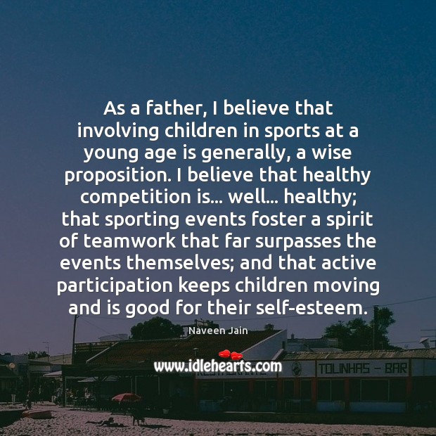As a father, I believe that involving children in sports at a Teamwork Quotes Image