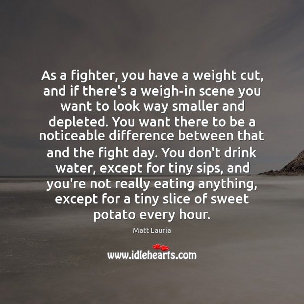 As a fighter, you have a weight cut, and if there’s a Image