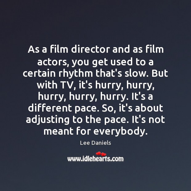 As a film director and as film actors, you get used to Lee Daniels Picture Quote