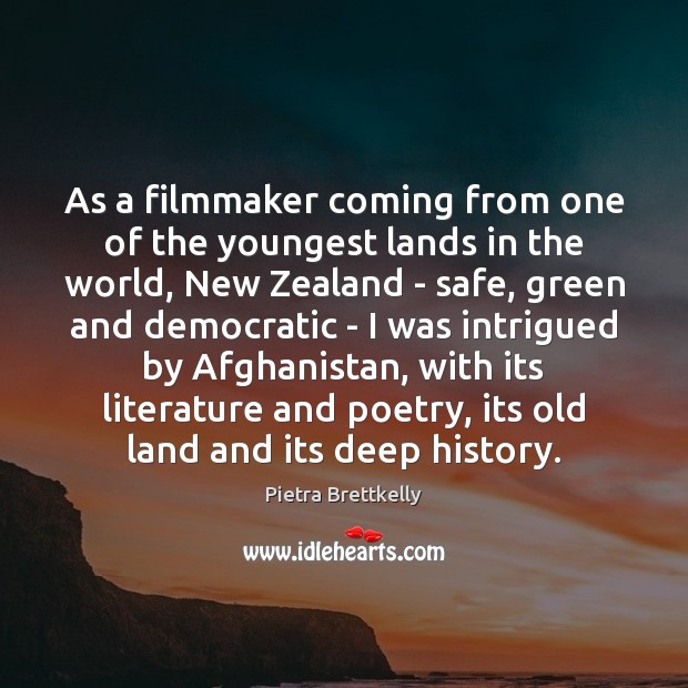 As a filmmaker coming from one of the youngest lands in the Pietra Brettkelly Picture Quote
