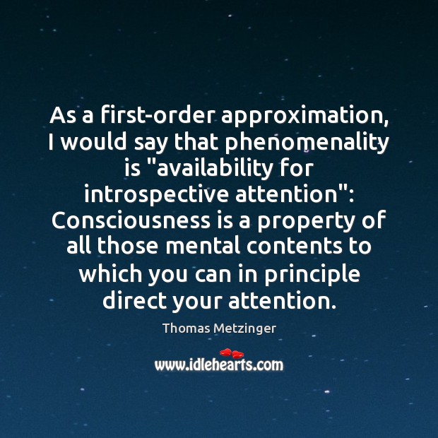 As a first-order approximation, I would say that phenomenality is “availability for Thomas Metzinger Picture Quote