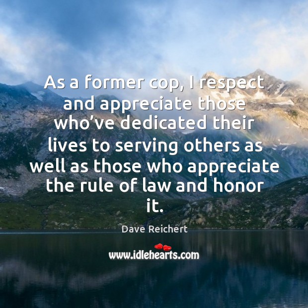 As a former cop, I respect and appreciate those who’ve dedicated Image