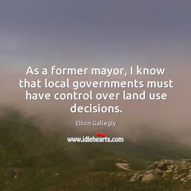 As a former mayor, I know that local governments must have control over land use decisions. Image