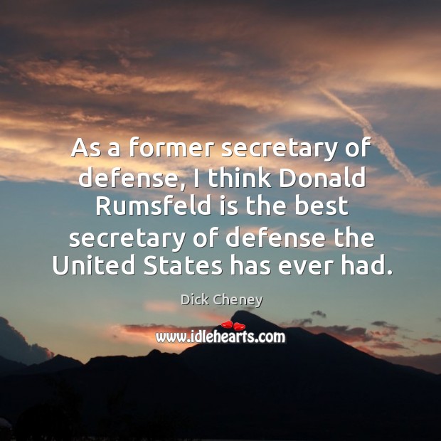 As a former secretary of defense, I think Donald Rumsfeld is the Image