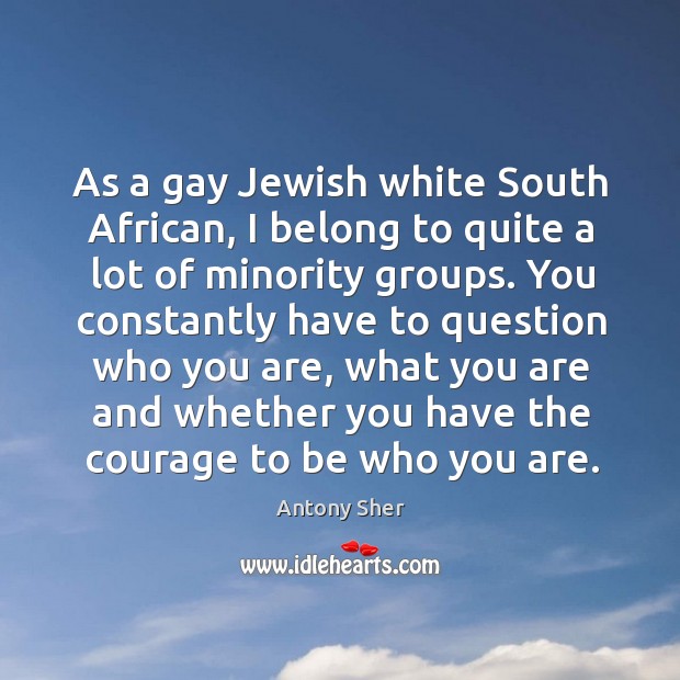 As a gay jewish white south african, I belong to quite a lot of minority groups. Image