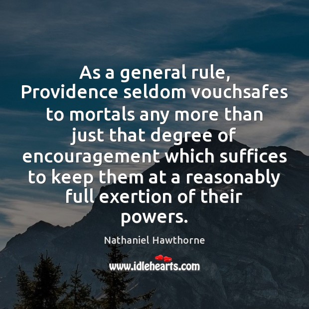 As a general rule, Providence seldom vouchsafes to mortals any more than Nathaniel Hawthorne Picture Quote