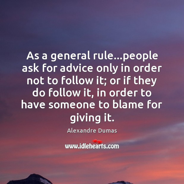 As a general rule…people ask for advice only in order not Image