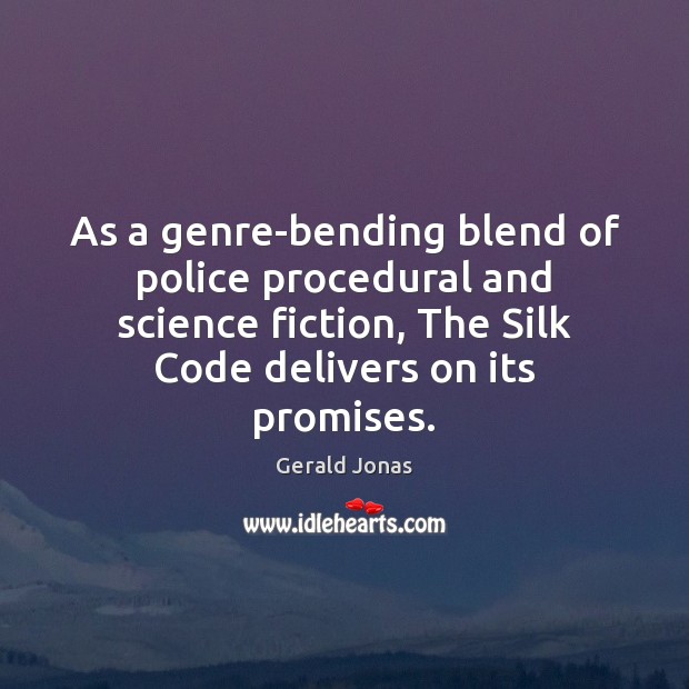 As a genre-bending blend of police procedural and science fiction, The Silk Gerald Jonas Picture Quote