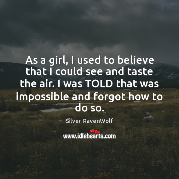 As a girl, I used to believe that I could see and Silver RavenWolf Picture Quote