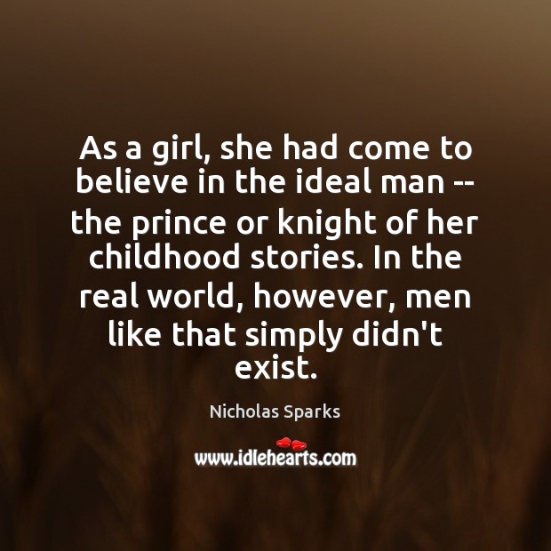 As a girl, she had come to believe in the ideal man Nicholas Sparks Picture Quote