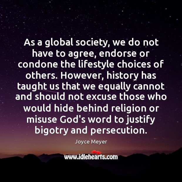 As a global society, we do not have to agree, endorse or Joyce Meyer Picture Quote