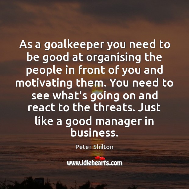 As a goalkeeper you need to be good at organising the people Image