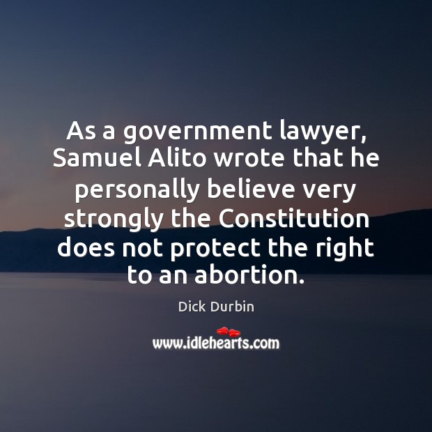 As a government lawyer, Samuel Alito wrote that he personally believe very Image