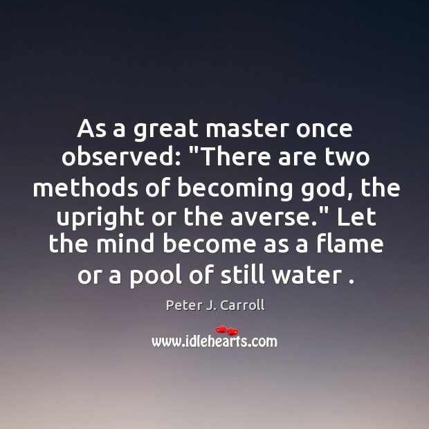 As a great master once observed: “There are two methods of becoming Peter J. Carroll Picture Quote