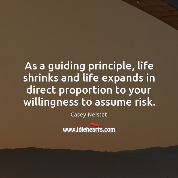 As a guiding principle, life shrinks and life expands in direct proportion Casey Neistat Picture Quote