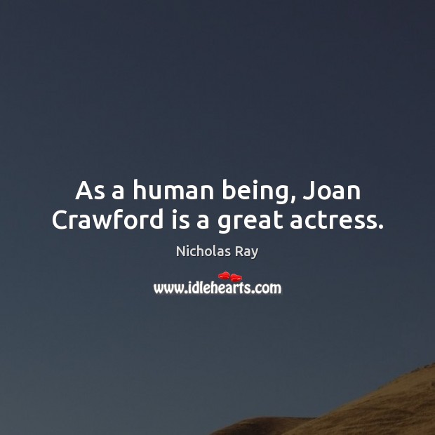 As a human being, Joan Crawford is a great actress. Image