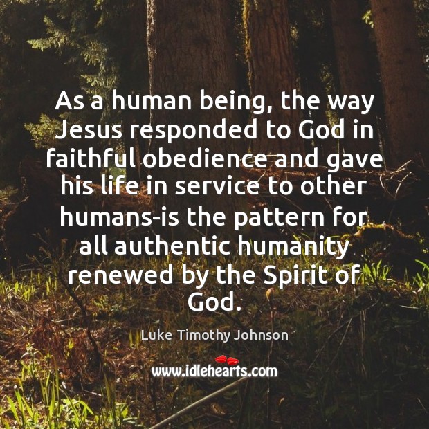 As a human being, the way Jesus responded to God in faithful Luke Timothy Johnson Picture Quote