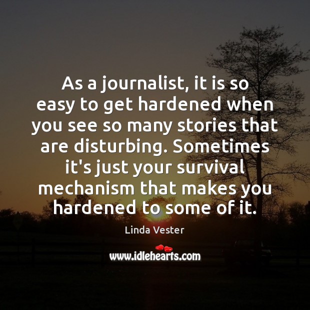 As a journalist, it is so easy to get hardened when you Image