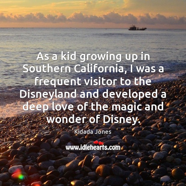 As a kid growing up in Southern California, I was a frequent Kidada Jones Picture Quote