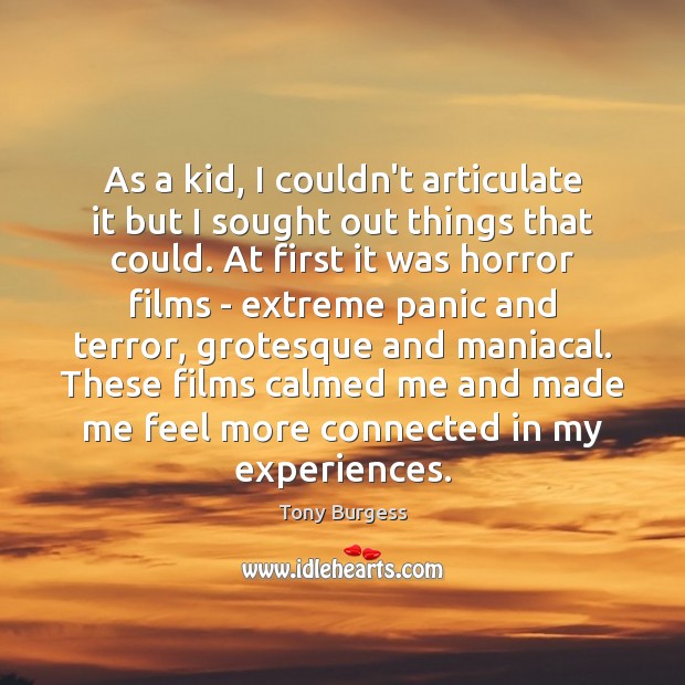 As a kid, I couldn’t articulate it but I sought out things Tony Burgess Picture Quote