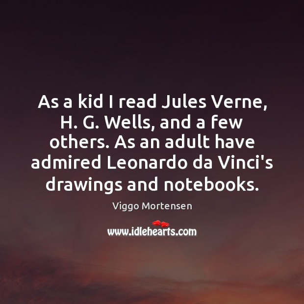 As a kid I read Jules Verne, H. G. Wells, and a Viggo Mortensen Picture Quote