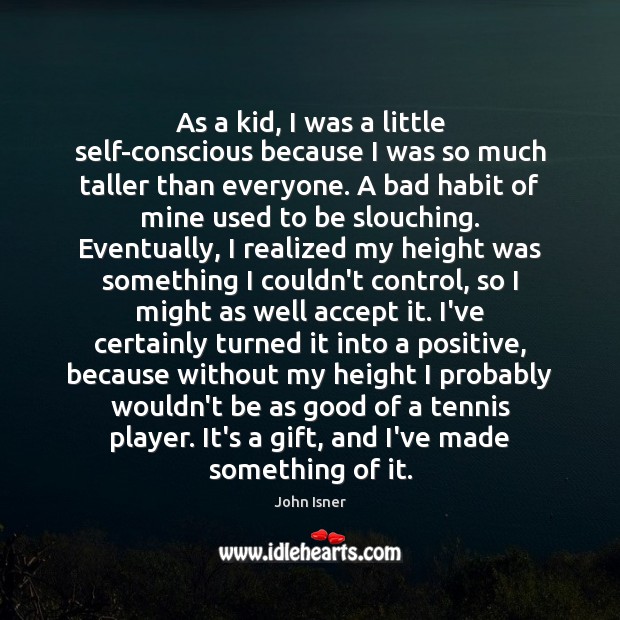 As a kid, I was a little self-conscious because I was so Image