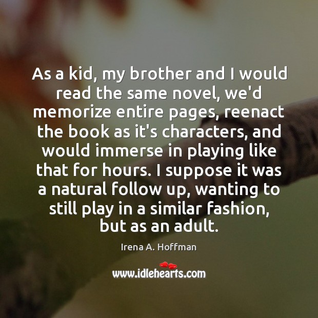 As a kid, my brother and I would read the same novel, Irena A. Hoffman Picture Quote