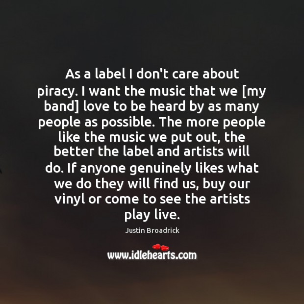 As a label I don’t care about piracy. I want the music Justin Broadrick Picture Quote