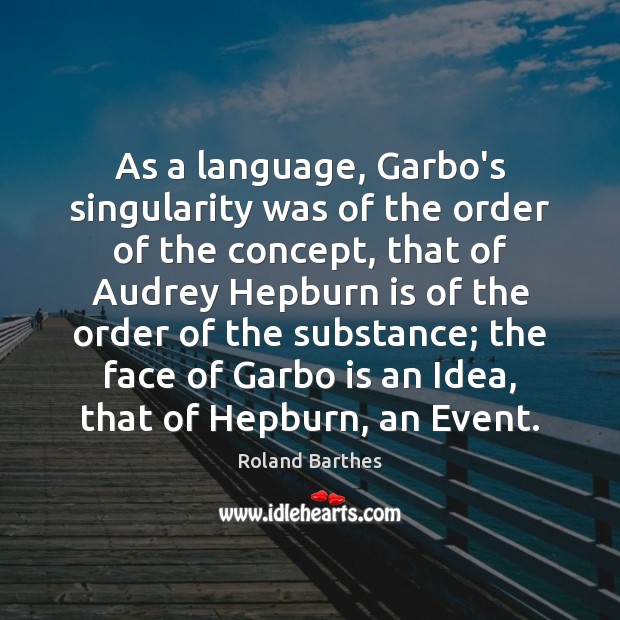 As a language, Garbo’s singularity was of the order of the concept, Roland Barthes Picture Quote