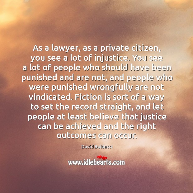 As a lawyer, as a private citizen, you see a lot of injustice. Image