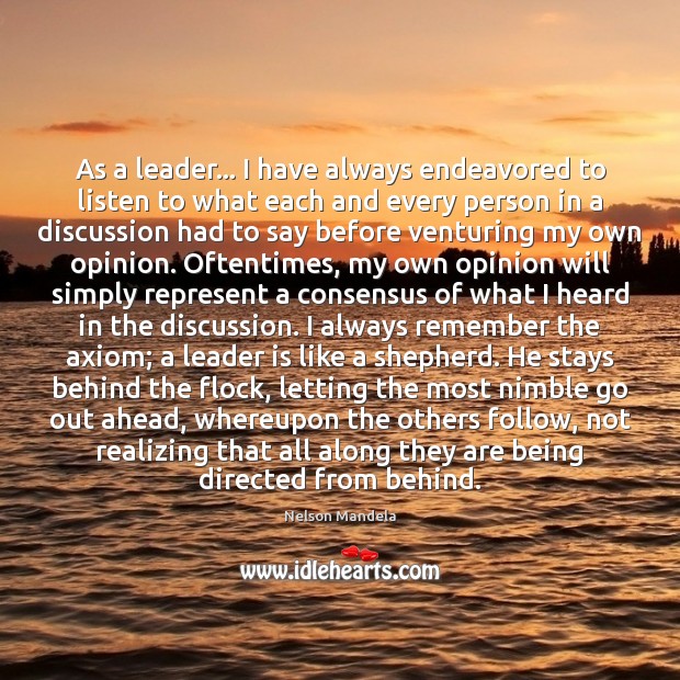 As a leader… I have always endeavored to listen to what each Nelson Mandela Picture Quote