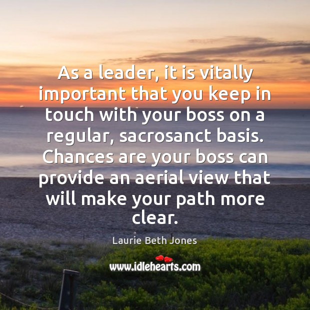 As a leader, it is vitally important that you keep in touch Image