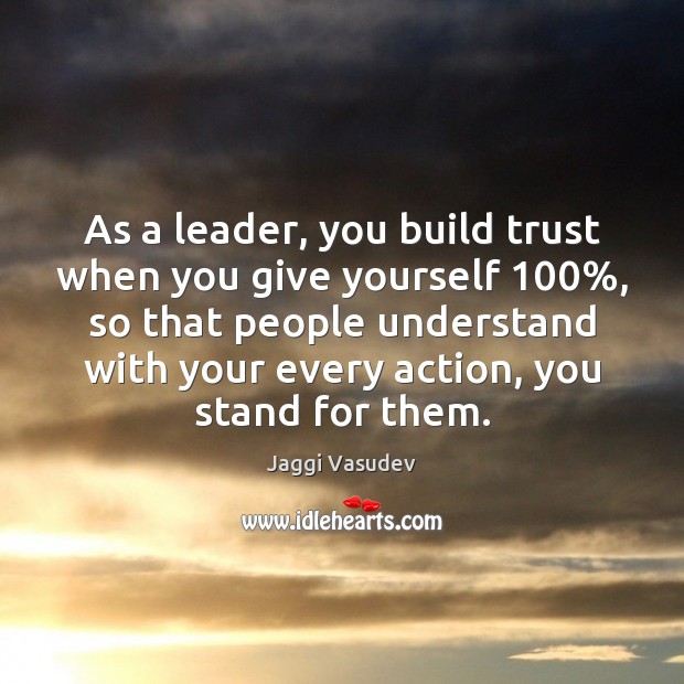 As a leader, you build trust when you give yourself 100%, so that Image