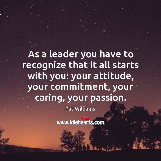 As a leader you have to recognize that it all starts with Care Quotes Image