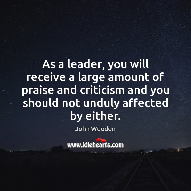 As a leader, you will receive a large amount of praise and Image