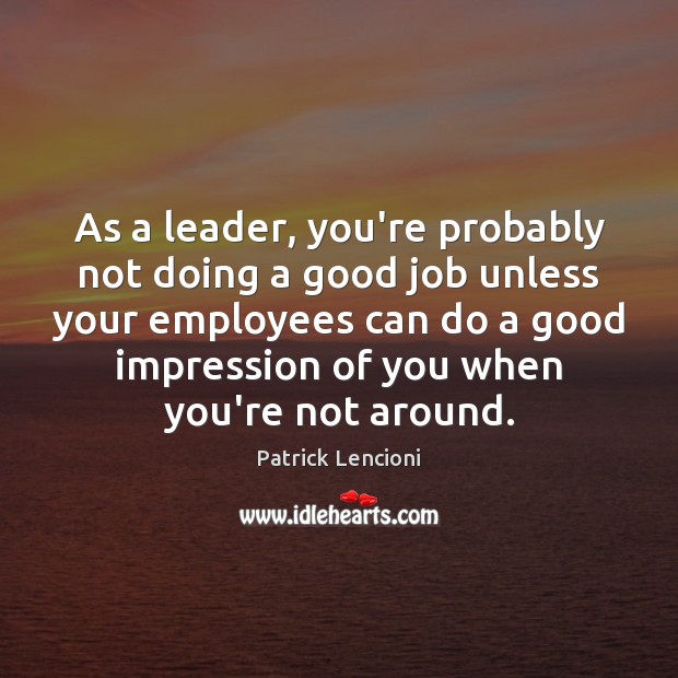 As a leader, you’re probably not doing a good job unless your Image