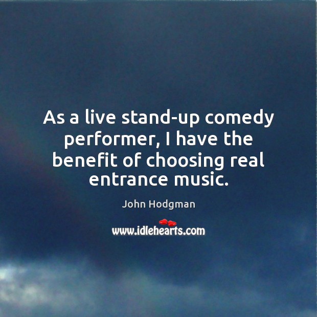 As a live stand-up comedy performer, I have the benefit of choosing real entrance music. John Hodgman Picture Quote