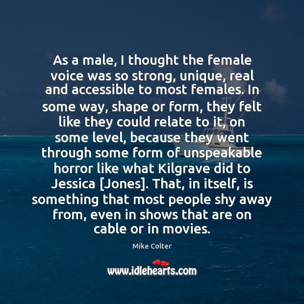 As a male, I thought the female voice was so strong, unique, Movies Quotes Image