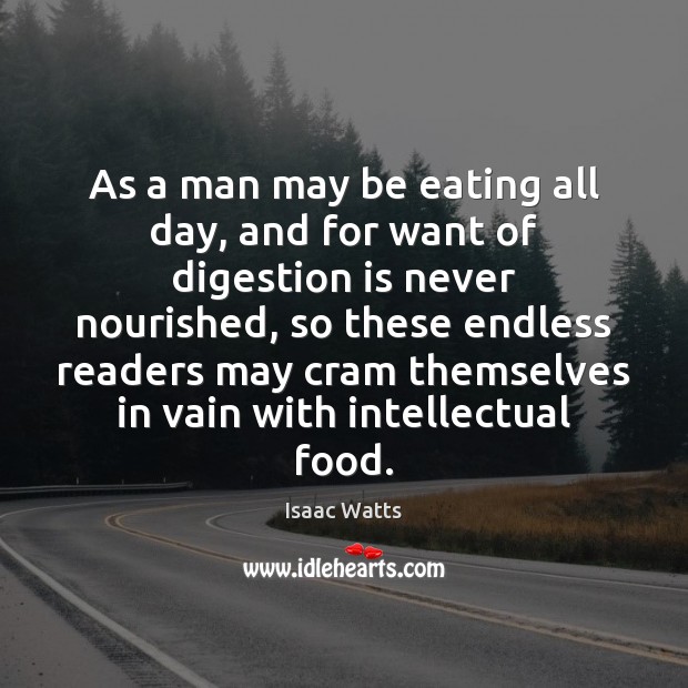 As a man may be eating all day, and for want of Image